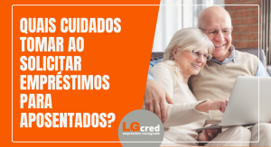 Quais cuidados tomar ao solicitar empréstimos para aposentados?