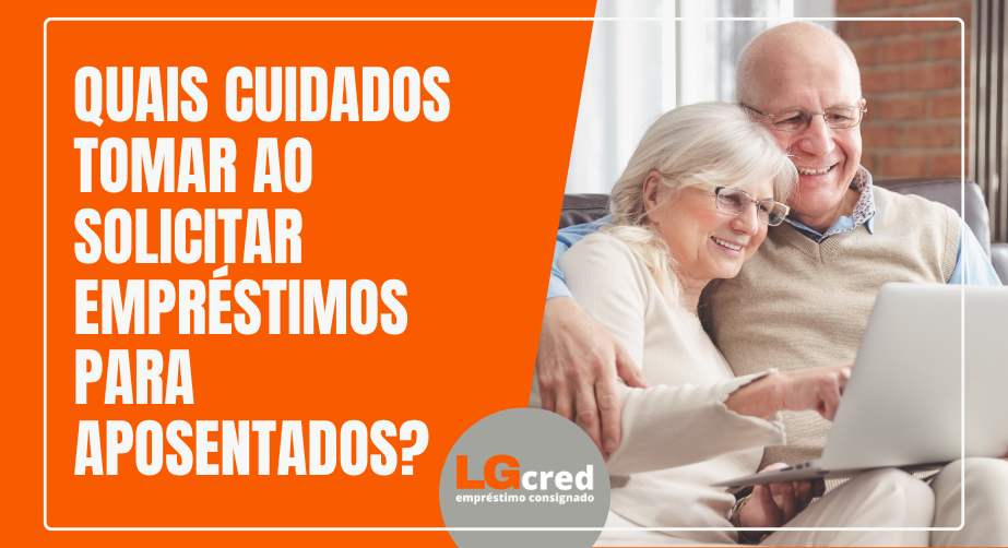 Quais cuidados tomar ao solicitar empréstimos para aposentados?